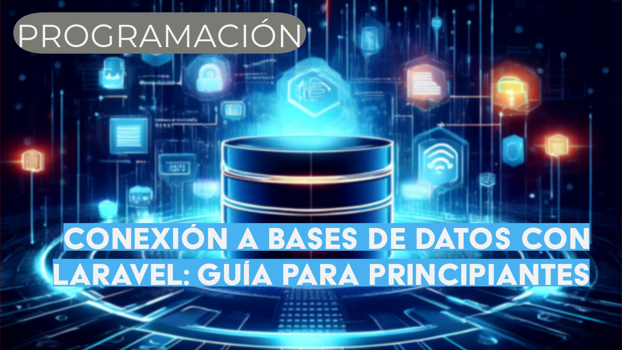 Conexión a Bases de Datos con Laravel: Guía Rápida y Sencilla para Principiantes