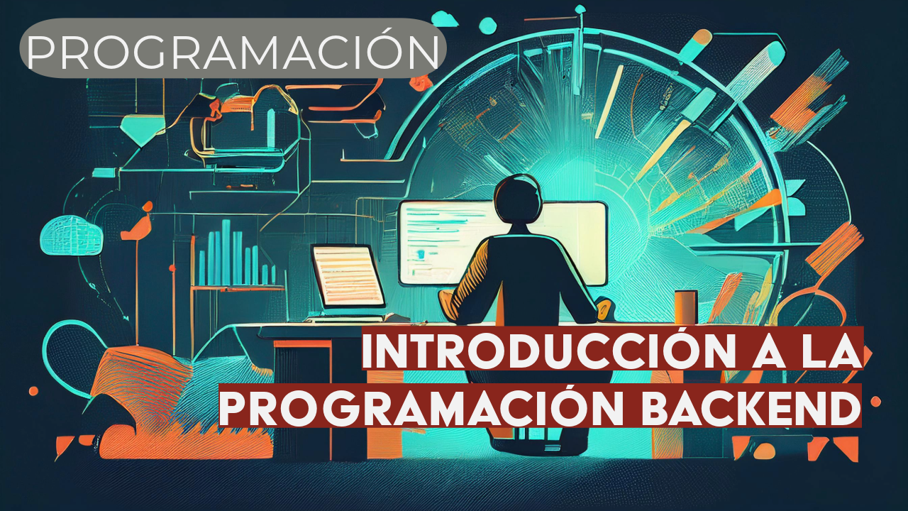 Introducción a la Programación Backend: Fundamentos Esenciales para Desarrolladores