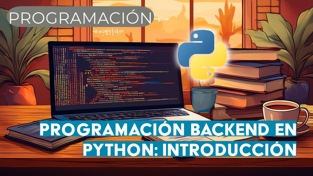 Programación Backend en Python: Introdúcete en el mundo