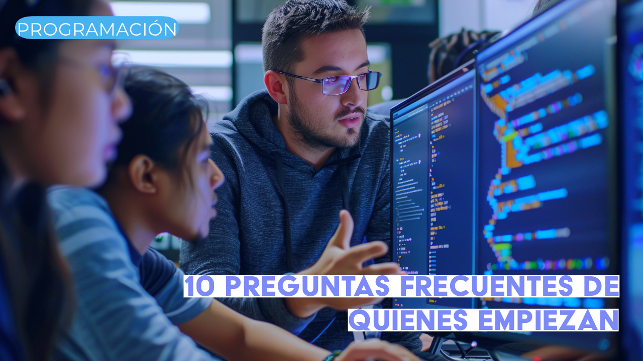 Programación para principiantes: 10 Preguntas Frecuentes de Quienes Empiezan