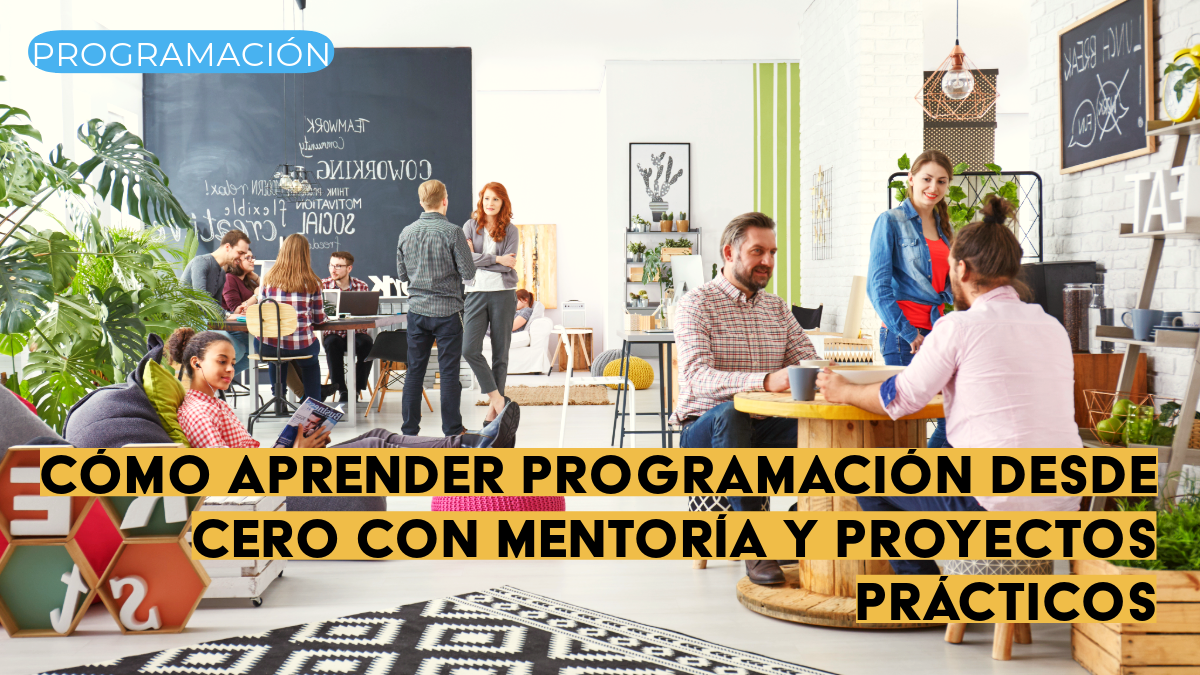 Cómo aprender programación desde cero con mentoría y proyectos prácticos