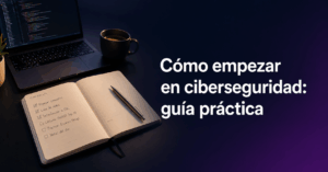 Cómo empezar en ciberseguridad